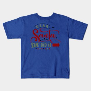 Dear Santa she did it Kids T-Shirt